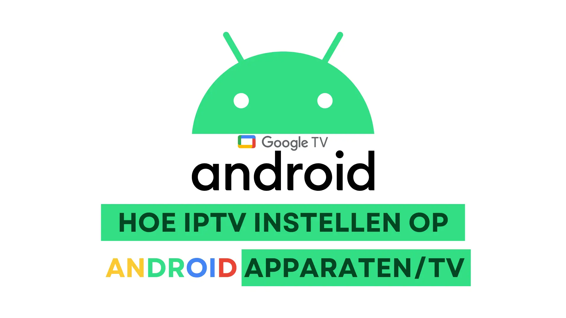 Hoe IPTV instellen op Android apparaten en Android TV